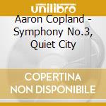 Aaron Copland - Symphony No.3, Quiet City cd musicale di COPLAND