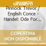 Pinnock Trevor / English Conce - Handel: Ode For St. Cecilia S cd