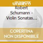 Robert Schumann - Violin Sonatas Nos. 1 & 2 cd musicale di SCHUMANN