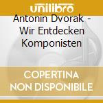 Antonin Dvorak - Wir Entdecken Komponisten cd