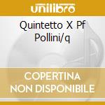 Quintetto X Pf Pollini/q cd musicale di Pollini/q