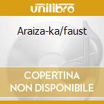 Araiza-ka/faust cd musicale di GOUNOD