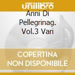 Anni Di Pellegrinag. Vol.3 Vari cd