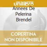 Annees De Pelerina Brendel cd