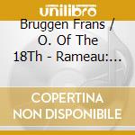 Bruggen Frans / O. Of The 18Th - Rameau: Les Boreades / Dardanu cd