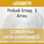 Preludi Imag. 1 Arrau cd musicale di DEBUSSY