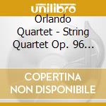 Orlando Quartet - String Quartet Op. 96 ''American'' / String Quartet Op. 12 cd