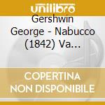 Gershwin George - Nabucco (1842) Va Pensiero cd musicale di Gershwin George