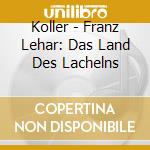 Koller - Franz Lehar: Das Land Des Lachelns cd