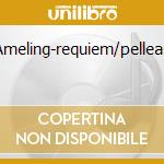 Ameling-requiem/pelleas cd