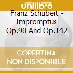 Franz Schubert - Impromptus Op.90 And Op.142 cd musicale di Franz Schubert