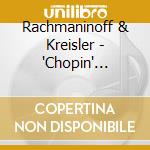 Rachmaninoff & Kreisler - 'Chopin' Variations cd musicale di Rachmaninoff & Kreisler