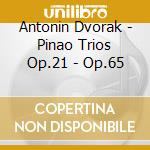 Antonin Dvorak - Pinao Trios Op.21 - Op.65 cd