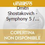 Dmitri Shostakovich - Symphony 5 / 5 Fragments Op cd musicale di SHOSTAKOVICH