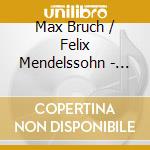 Max Bruch / Felix Mendelssohn - Violinkonzert Nr 1 G Moll cd musicale di MENDELSSOHN/