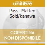 Pass. Matteo Solti/kanawa cd