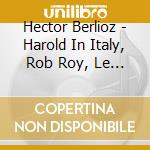 Hector Berlioz - Harold In Italy, Rob Roy, Le Corsaire cd