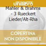 Mahler & Brahms - 3 Rueckert Lieder/Alt-Rha cd musicale di MAHLER/BRAHMS(DECCA)