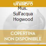 Mus. Sull'acqua Hogwood cd