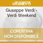 Giuseppe Verdi - Verdi Weekend cd musicale di Giuseppe Verdi