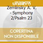 Zemlinsky A. V. - Symphony 2/Psalm 23 cd musicale di Zemlinsky  A. V.