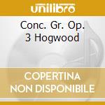 Conc. Gr. Op. 3 Hogwood cd musicale di HANDEL