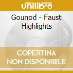 Gounod - Faust Highlights cd musicale di Gounod