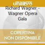 Richard Wagner - Wagner Opera Gala cd musicale di WAGNER GALA