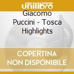 Giacomo Puccini - Tosca Highlights cd musicale di PUCCINI