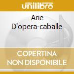 Arie D'opera-caballe cd