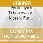 Pyotr Ilyich Tchaikovsky - Klassik Fur Kinder - Schwa cd musicale di Pyotr Ilyich Tchaikovsky