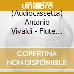 (Audiocassetta) Antonio Vivaldi - Flute Concertos Op. 10 cd