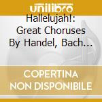 Hallelujah!: Great Choruses By Handel, Bach & Mozart cd