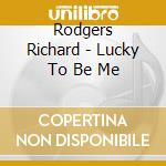 Rodgers Richard - Lucky To Be Me cd