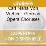 Carl Maria Von Weber - German Opera Choruses cd