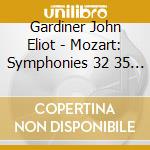Gardiner John Eliot - Mozart: Symphonies 32 35  Haffner & 36 Linz cd