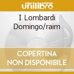 I Lombardi Domingo/raim cd musicale di VERDI