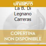 La B. Di Legnano Carreras cd