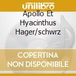 Apollo Et Hyacinthus Hager/schwrz cd