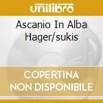 Ascanio In Alba Hager/sukis cd musicale di MOZART EDIT.