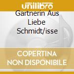 Gartnerin Aus Liebe Schmidt/isse cd