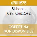 Bishop - Klav.Konz.1+2 cd