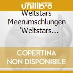 Weltstars Meerumschlungen - 'Weltstars Meerumschlungen, Schleswig-Hol' cd