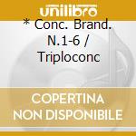 * Conc. Brand. N.1-6 / Triploconc cd