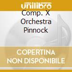 Comp. X Orchestra Pinnock cd
