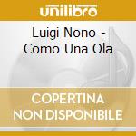 Luigi Nono - Como Una Ola cd