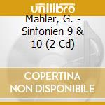 Mahler, G. - Sinfonien 9 & 10 (2 Cd) cd musicale di MAHLER