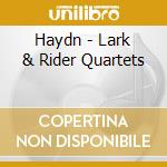 Haydn - Lark & Rider Quartets cd musicale di HAYDN