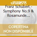 Franz Schubert - Symphony No.9 & Rosamunde Overture cd musicale di Claudio Abbado