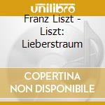 Franz Liszt - Liszt: Lieberstraum cd musicale di Franz Liszt